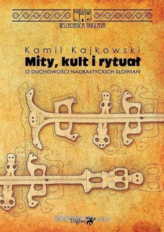 Mity, kult i rytuał. O duchowości nadbałtyckich... - Kamil Kajkowski [KSIĄŻKA]