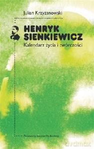 Henryk Sienkiewicz. Kalendarz Życia I Twórczości - Krzyżanowski Julian [KSIĄŻKA]