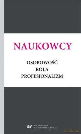 Naukowcy. Osobowość, rola, profesjonalizm - Małgorzata Kitlińska-Król, Alicja Żywczok [KSIĄŻKA]