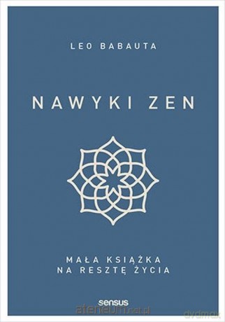 Nawyki zen. Mała książka na resztę życia - Leo Babauta [KSIĄŻKA]