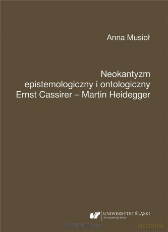 Neokantyzm epistemologiczny i ontologiczny - Anna Musioł [KSIĄŻKA]