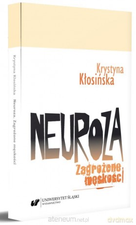Neuroza. Zagrożone męskości - Krystyna Kłosińska [KSIĄŻKA]