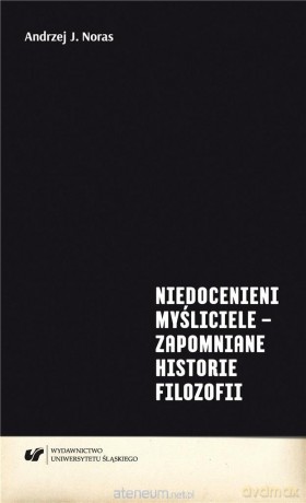 Niedocenieni myśliciele - zapomniane historie.. - Andrzej J. Noras [KSIĄŻKA]