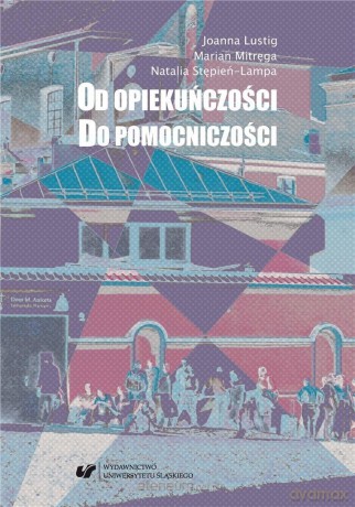 Od opiekuńczości do pomocniczości - Joanna Lustig, Marian Mitręga, Natalia Stępień-Lampa [KSIĄŻKA]