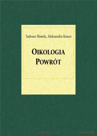 Oikologia. Powrót - Aleksandra Kunce, Tadeusz Sławek [KSIĄŻKA]