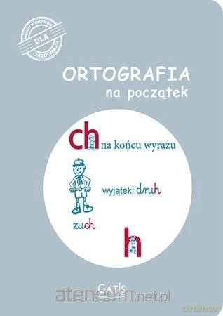 Ortografia na początek (ch, h) [KSIĄŻKA]