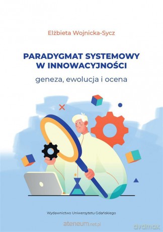 Paradygmat systemowy w innowacyjności - Elżbieta Wojnicka-Sycz [KSIĄŻKA]