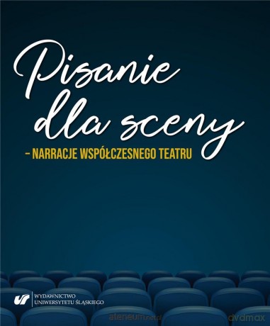 Pisanie dla sceny - narracje współczesnego teatru [KSIĄŻKA]