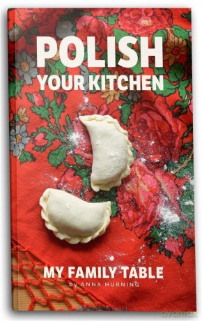 Polish Your Kitchen. My Family Table - Anna Hurning [KSIĄŻKA]