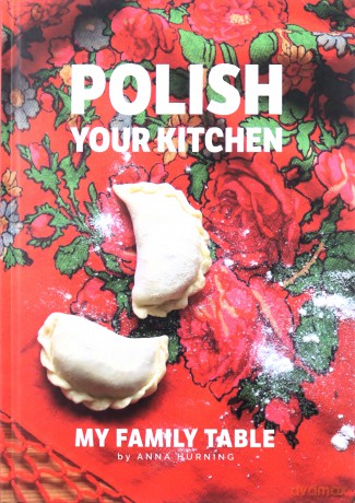 Polish Your Kitchen. My Family Table - Anna Hurning [KSIĄŻKA]