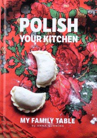Polish Your Kitchen. My Family Table - Anna Hurning [KSIĄŻKA]