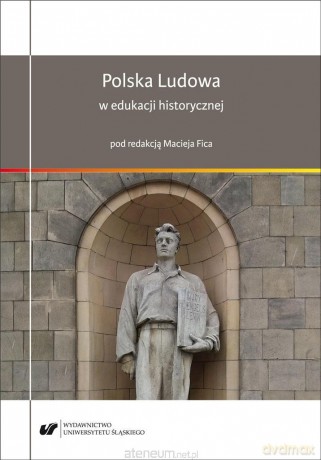 Polska Ludowa w edukacji historycznej - Maciej Fic [KSIĄŻKA]