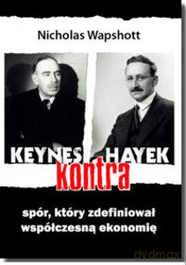 Keynes Kontra Hayek. Spór, Który Zdefiniował Współczesną Ekonomię. - Wapshott Nicholas [KSIĄŻKA]