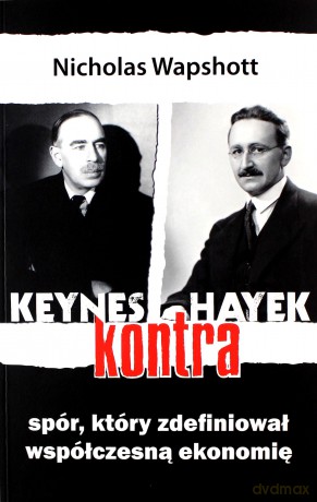 Keynes Kontra Hayek. Spór, Który Zdefiniował Współczesną Ekonomię. - Wapshott Nicholas [KSIĄŻKA]