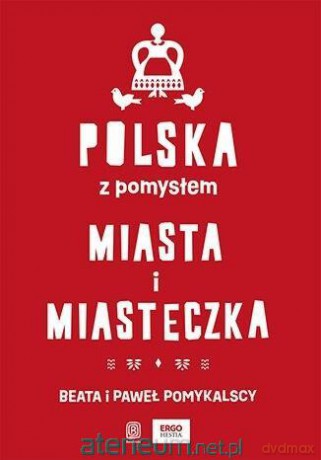 Polska z pomysłem. Miasta i miasteczka - Beata i Paweł Pomykalscy [KSIĄŻKA]