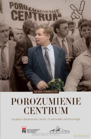 Porozumienie Centrum. Studium działalności - Adam Chmielecki [KSIĄŻKA]