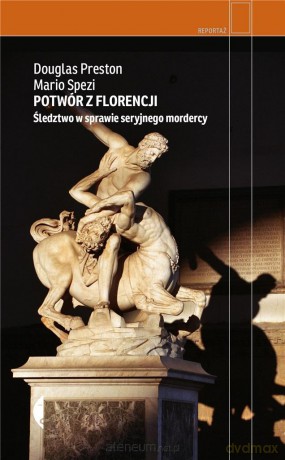 Potwór z Florencji. Śledztwo w sprawie seryjnego.. - Douglas Preston, Mario Spezi, Kaja Gucio [KSIĄŻKA]