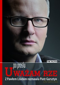 Po Prostu Uważam Rze - Lisicki Paweł, Gursztyn Piotr [KSIĄŻKA]