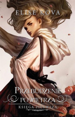 Przebudzenie powietrza (Tom 1) - Elise Kova [KSIĄŻKA]