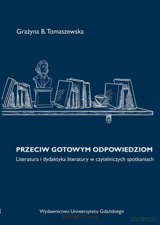 Przeciw gotowym odpowiedziom - Grażyna B. Tomaszewska [KSIĄŻKA]