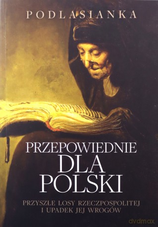 Przepowiednie dla Polski. Przyszłe losy - Podlasianka [KSIĄŻKA]