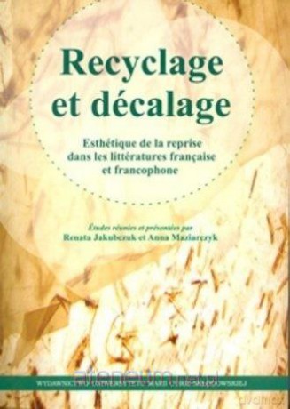 Recyclage et dcalage - Renata Jakubczuk, Anna Maziarczyk [KSIĄŻKA]