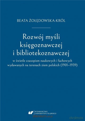 Rozwój myśli księgoznawczej i bibliotekoznawczej.. - Beata Żołędowska-Król [KSIĄŻKA]