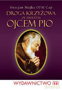 Droga Krzyżowa Ze Świętym Ojcem Pio - Majka Gracjan [KSIĄŻKA]