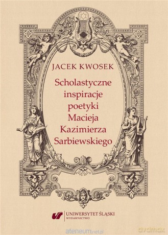 Scholastyczne inspiracje poetyki Macieja - Jacek Kwosek [KSIĄŻKA]