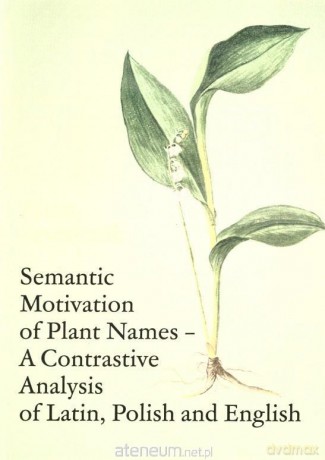 Semantic Motivation of Plant Names - Alina Szwajczuk [KSIĄŻKA]
