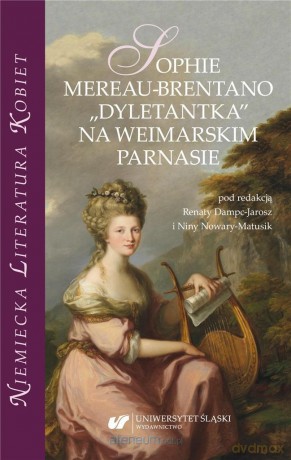 Sophie Mereau-Brentano. Dyletantka - Renata Dampc-Jarosz, Nina Nowara-Matusik [KSIĄŻKA]