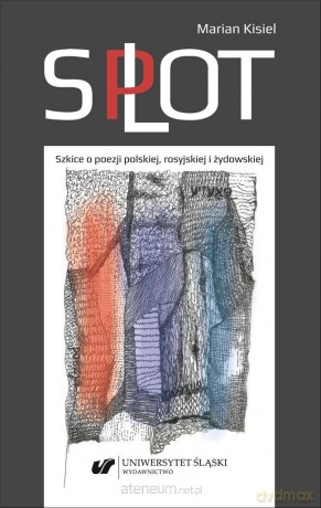 Splot. Szkice o poezji polskiej, rosyjskiej - Marian Kisiel [KSIĄŻKA]