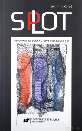Splot. Szkice o poezji polskiej, rosyjskiej - Marian Kisiel [KSIĄŻKA]