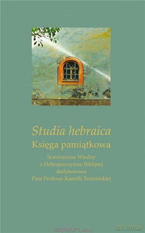 Studia hebraica. Księga pamiątkowa - Ireneusz Kida, Marta Zając [KSIĄŻKA]
