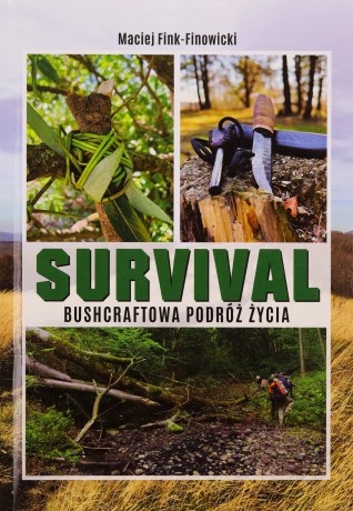 Survival. Bushcraftowa podróż życia - Maciej Fink-Finowicki [KSIĄŻKA]