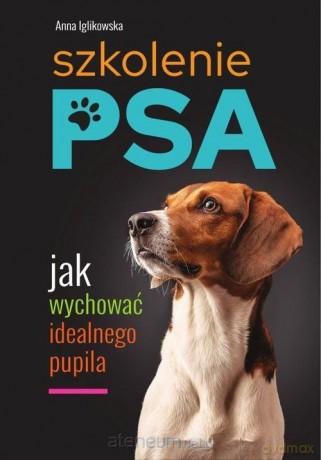 Szkolenie psa. Jak wychować idealnego pupila - Anna Iglikowska [KSIĄŻKA]