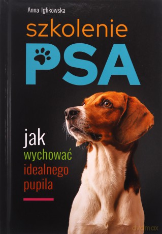 Szkolenie psa. Jak wychować idealnego pupila - Anna Iglikowska [KSIĄŻKA]