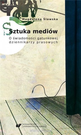 Sztuka mediów. O świadomości gatunkowej - Magdalena Ślawska [KSIĄŻKA]