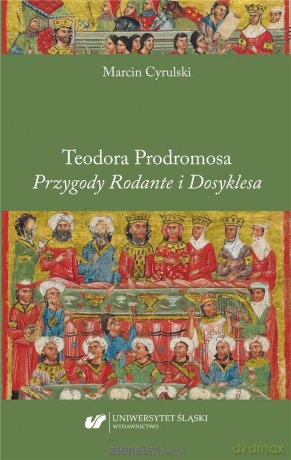 Teodora Prodromosa Przygody Rodante i Dosyklesa - Marcin Cyrulski [KSIĄŻKA]