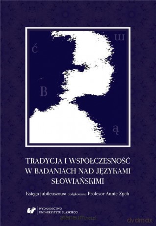 Tradycja i współczesność w badaniach nad językami słowiańskimi - Andrzej Charciarek, Ewa Kapela [KSIĄŻKA]