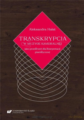 Transkrypcja w muzyce kameralnej jako przestrzeń.. - Aleksandra Hałat [KSIĄŻKA]