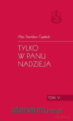 Tylko w Panu nadzieja (Tom 5) - Stanisław Gądecki [KSIĄŻKA]