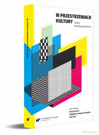 W przestrzeniach kultury - Beata Gontarz, Magdalena Kempna-Pieniążek, Anna Maj [KSIĄŻKA]