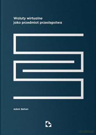 Waluty wirtualne jako przedmiot przestępstwa - Adam Behan [KSIĄŻKA]