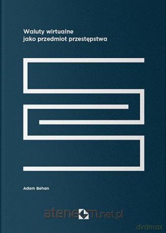 Waluty wirtualne jako przedmiot przestępstwa - Adam Behan [KSIĄŻKA]