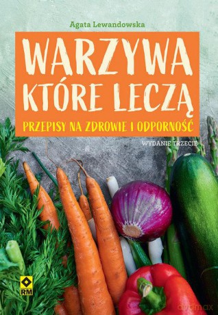 Warzywa które leczą. Przepisy na zdrowie - Agata Lewandowska [KSIĄŻKA]