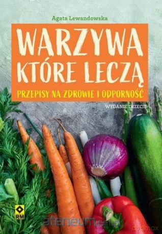 Warzywa które leczą. Przepisy na zdrowie - Agata Lewandowska [KSIĄŻKA]