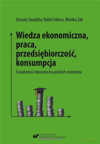 Wiedza ekonomiczna, praca, przedsiębiorczość.. - Rafał Cekiera, Urszula Swadźba, Monika Żak [KSIĄŻKA]