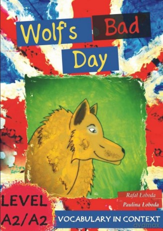 Wolf's Bad Day. Vocabulary in Context A2/A2+ - Rafał Łoboda, Paulina Łoboda [KSIĄŻKA]