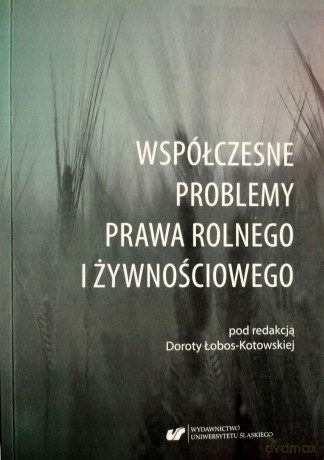Współczesne problemy prawa rolnego i żywnościowego - Dorota Łobos-Kotowska [KSIĄŻKA]